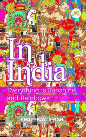 In India: Everything Is Sunshine And Rainbows!