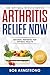 ARTHRITIS RELIEF NOW by Bob Armstrong