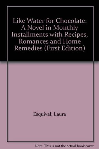 Like Water for Chocolate: A Novel in Monthly Installments with Recipes, Romances and Home Remedies