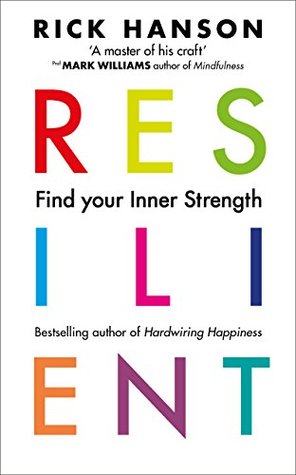 Resilient: How to Grow an Unshakable Core of Calm, Strength, and Happiness