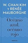 Océano azul, océano rojo (Imprescindibles) (Spanish Edition) Océano azul, océano rojo (Imprescindibles) (Spanish Edition)