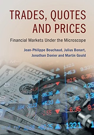 Trades, Quotes and Prices: Financial Markets Under the Microscope (Kindle Edition)