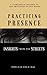 Practicing Presence by Phyllis Cole-Dai