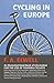Cycling in Europe - An Illustrated Hand-Book of Information for the use of Touring Cyclists: Containing also Hints for Preparation, Suggestions Concerning ... France, Switzerland, Germany and Holland