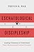 Eschatological Discipleship: Leading Christians to Understand Their Historical and Cultural Context