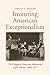 Inventing American Exceptionalism: The Origins of American Adversarial Legal Culture, 1800-1877 (Yale Law Library Series in Legal History and Reference)