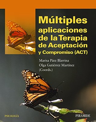 Múltiples aplicaciones de la Terapia de Aceptación y Compromiso (ACT) (Psicología) (Spanish Edition)