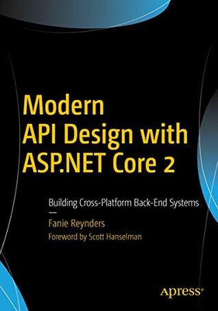 Modern API Design with ASP.NET Core 2: Building Cross-Platform Back-End Systems (Kindle Edition)