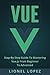 Vue: Step-By-Step Guide To Mastering Vue.js From Beginner To Advanced