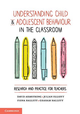 Understanding Child and Adolescent Behaviour in the Classroom: Research and Practice for Teachers (Kindle Edition)