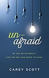 Book cover for Unafraid: Be you. Be authentic. Find the grit and grace to shine.