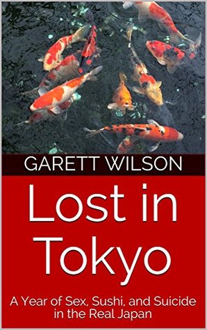 Lost in Tokyo: A Year of Sex, Sushi, and Suicide in the Real Japan (Kindle Edition)