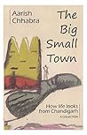 The Big Small Town: How life looks from Chandigarh The Big Small Town: How life looks from Chandigarh