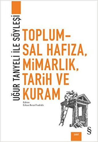 Toplumsal Hafıza, Mimarlık, Tarih ve Kuram: Uğur Tanyeli ile Söyleşi (Paperback)
