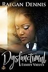 Dysfunctional Family Values by Raegan Dennis
