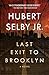 Last Exit to Brooklyn by Hubert Selby Jr. Last Exit to Brooklyn by Hubert Selby Jr.