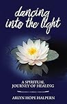 Dancing into the Light: A Spiritual Journey of Healing