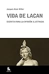 Vida de Lacan (ESCUELA LACANIANA nº 11) (Spanish Edition)