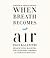 When Breath Becomes Air by Paul Kalanithi