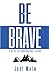 Be Brave by Joel Malm