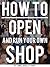 How to Open and Run Your Own Shop by James Buckley Thorp