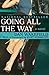 Going All the Way: A Novel