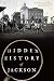 Hidden History of Jackson by Josh Foreman