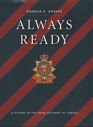 Always Ready: A History of The Royal Regiment of Canada