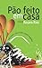 Pão Feito em Casa by Rosana Rios
