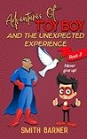 Adventures of Toy Boy and the Unexpected Experience by Smith Barner