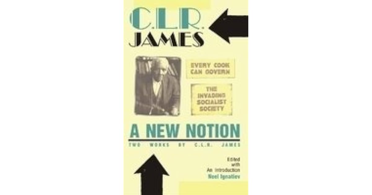 CLR James - A New Notion: Two Works by C.L.R. James - Every Cook Can