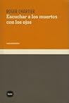 Escuchar a los muertos con los ojos