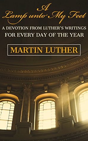 A Light unto My Path: A Devotion from Luther’s Writings for Every Day of the Year