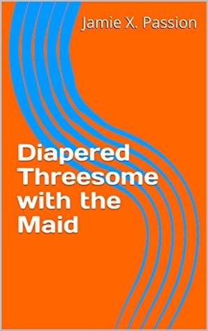 Diapered Threesome with the Maid (Kindle Edition)