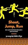 Shoot, Jump, Run: Born into Metroid and Cocaine: A Video Game Essay (Video Game Essays)