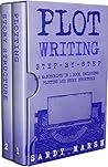 Plot Writing: Step-by-Step | 2 Manuscripts in 1 Book | Essential Plot Ideas, Plot Hooks and Plot Structure Tricks Any Writer Can Learn (Writing Best Seller 15)