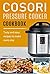 Cosori Pressure Cooker Cookbook: Tasty and Easy Recipes to Make Every Day