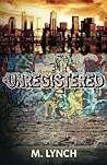 Unregistered (Children of the Uprising #1)