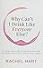 Why Can’t I Drink Like Everyone Else: A Step-by-Step Guide to Understanding Why You Drink and Knowing How to Take a Break