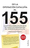 De la operación Cataluña al 155: La historia completa de cómo se llegó a la intervención del gobierno de Cataluña (Indicios no ficción) (Spanish Edition)
