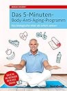 Das 5-Minuten-Body-Anti-Aging-Programm: Das biologische Alter ab sofort senken (German Edition)