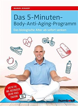 Das 5-Minuten-Body-Anti-Aging-Programm: Das biologische Alter ab sofort senken (German Edition)