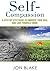Self-Compassion: A step-by-step guide to embrace your soul and love yourself more