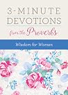 3-Minute Devotions from the Proverbs: Wisdom for Women 3-Minute Devotions from the Proverbs: Wisdom for Women