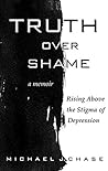 Truth Over Shame: Rising Above the Stigma of Depression Truth Over Shame: Rising Above the Stigma of Depression