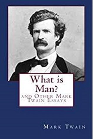 What Is Man? and Other Essays