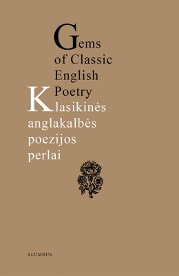 Klasikinės anglakalbės poezijos perlai. Prarastojo rojaus ilgesys / Gems of Classic English Poetry. Longing for Paradise Lost