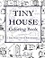 Tiny House Coloring Book: T...