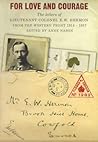 For Love and Courage: The Letters of Lieutenant Colonel E.W. Hermon from the Western Front 1914-1917 For Love and Courage: The Letters of Lieutenant Colonel E.W. Hermon from the Western Front 1914-1917