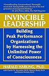 Invincible Leadership: Building Peak Performance Organizations by Harnessing the Unlimited Power of Consciousness